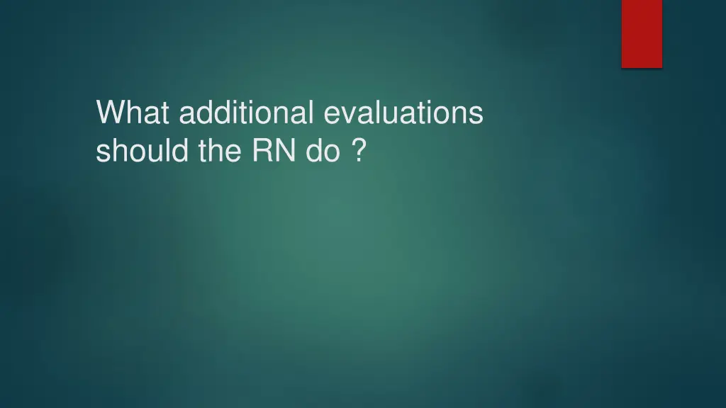 what additional evaluations should the rn do