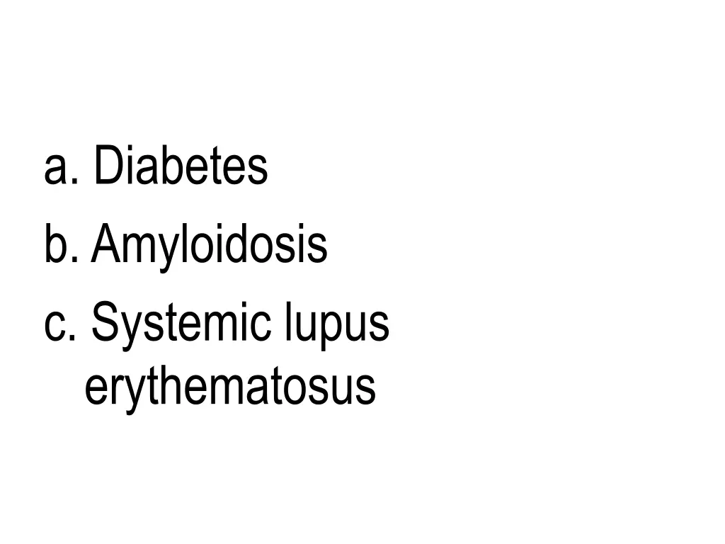 a diabetes b amyloidosis c systemic lupus