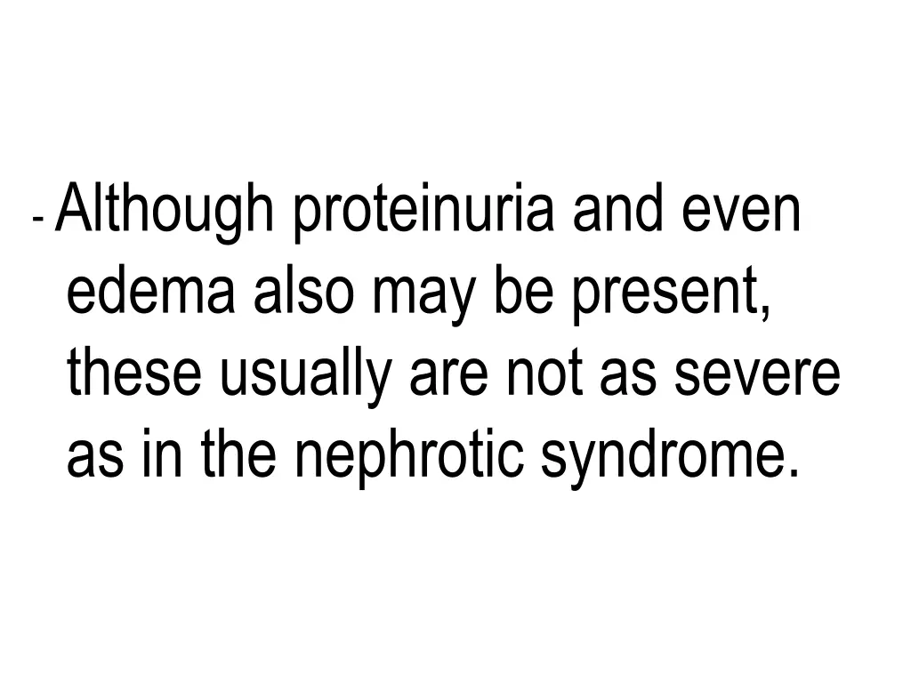 although proteinuria and even edema also