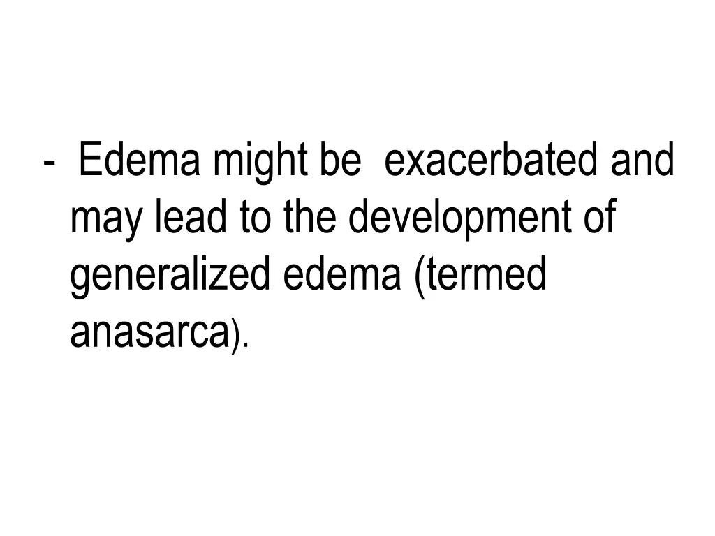 edema might be exacerbated and may lead