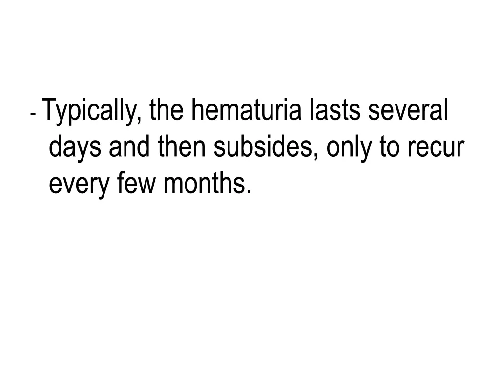typically the hematuria lasts several days