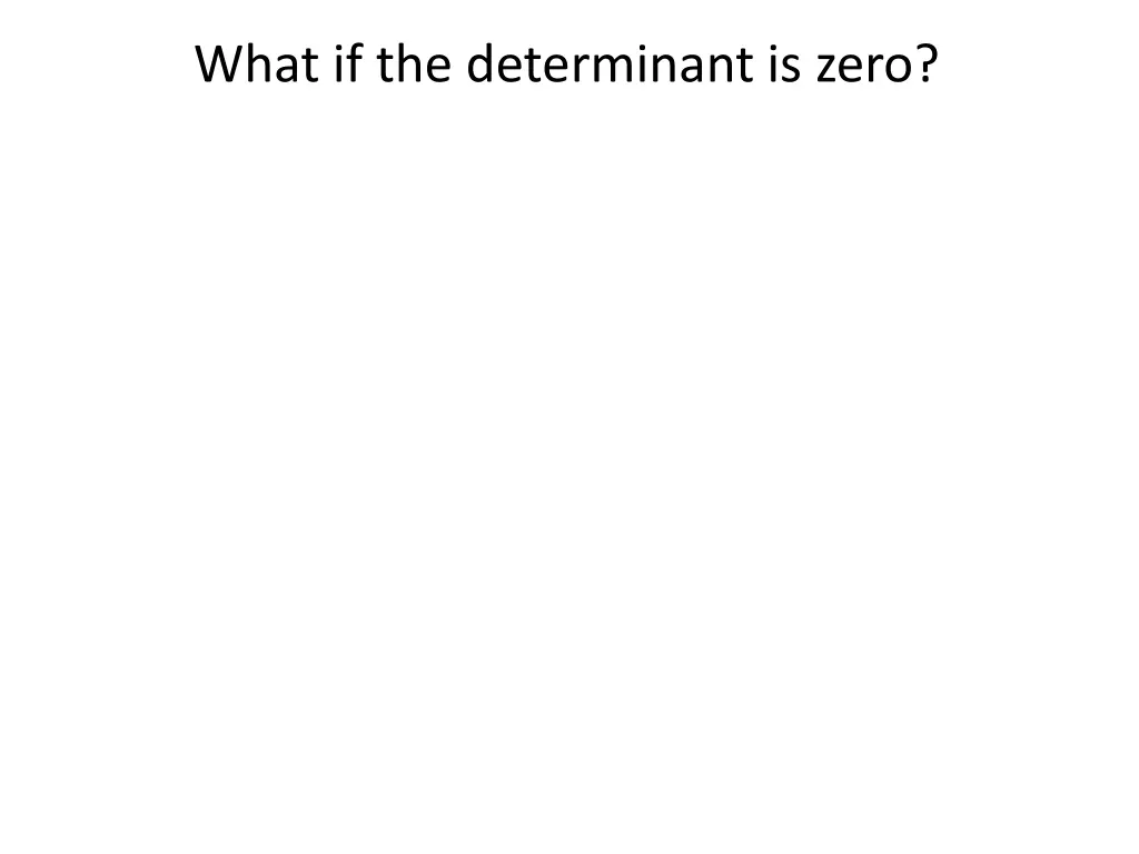 what if the determinant is zero