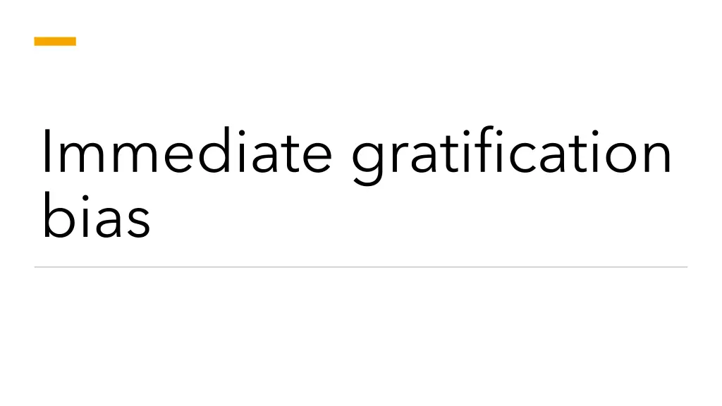 immediate gratification bias