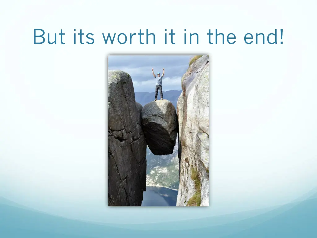 but its worth it in the end