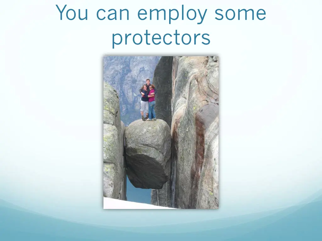 you can employ some protectors