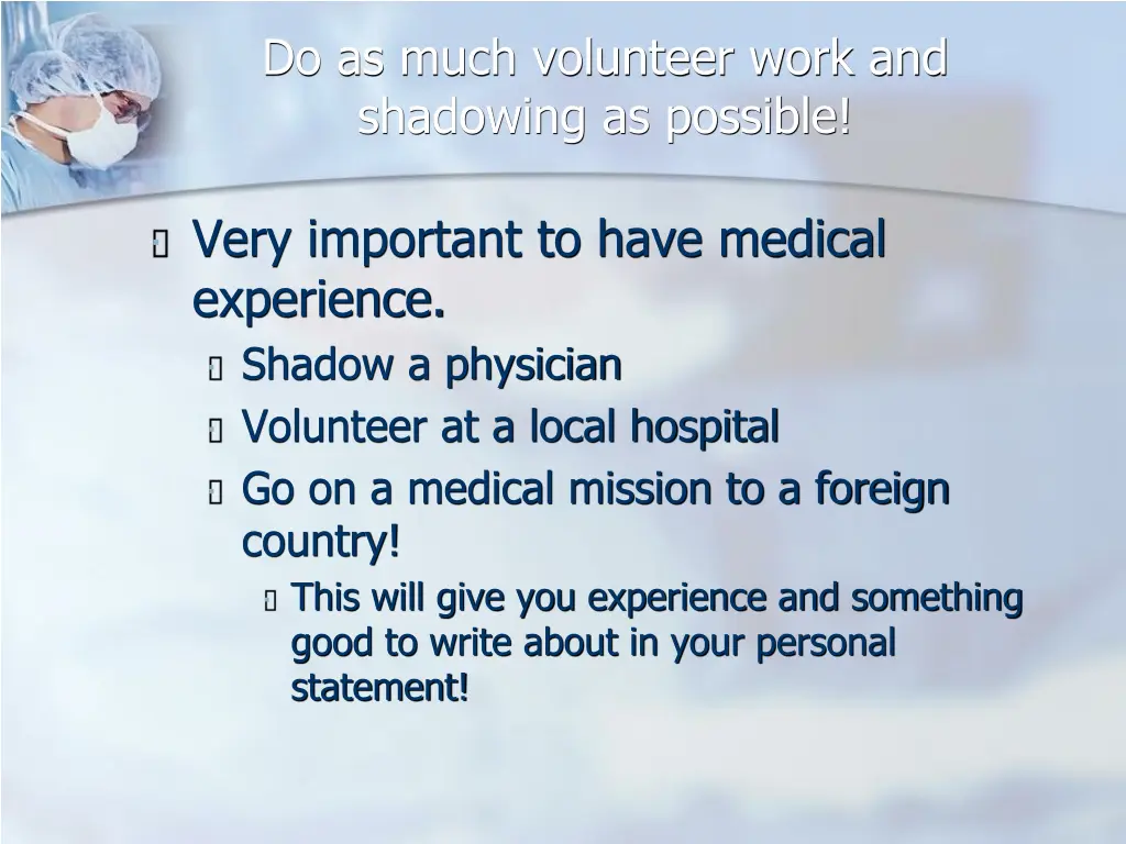 do as much volunteer work and shadowing