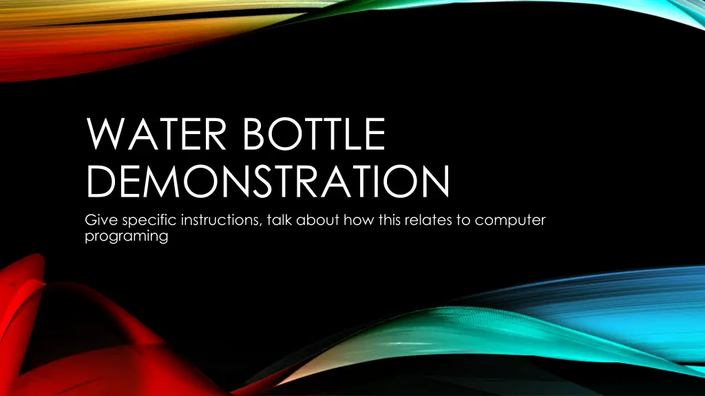water bottle demonstration give specific
