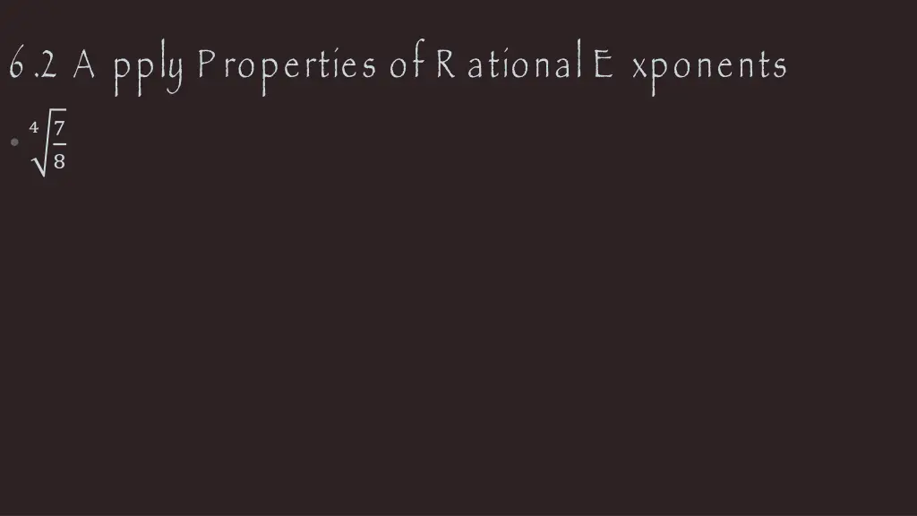 6 2 a pply p roperties of r ational e xponents 6