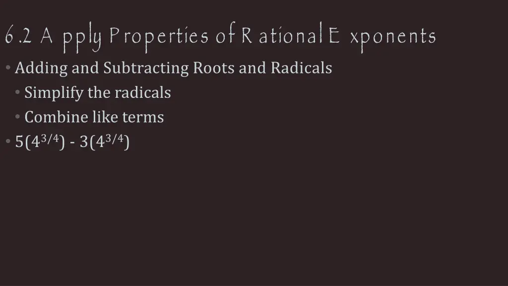 6 2 a pply p roperties of r ational e xponents 8