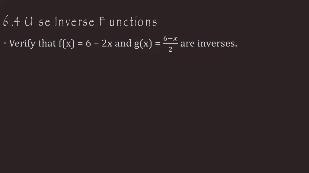 6 4 u se inverse f unctions verify that