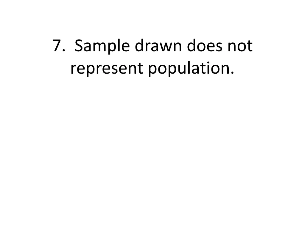 7 sample drawn does not represent population