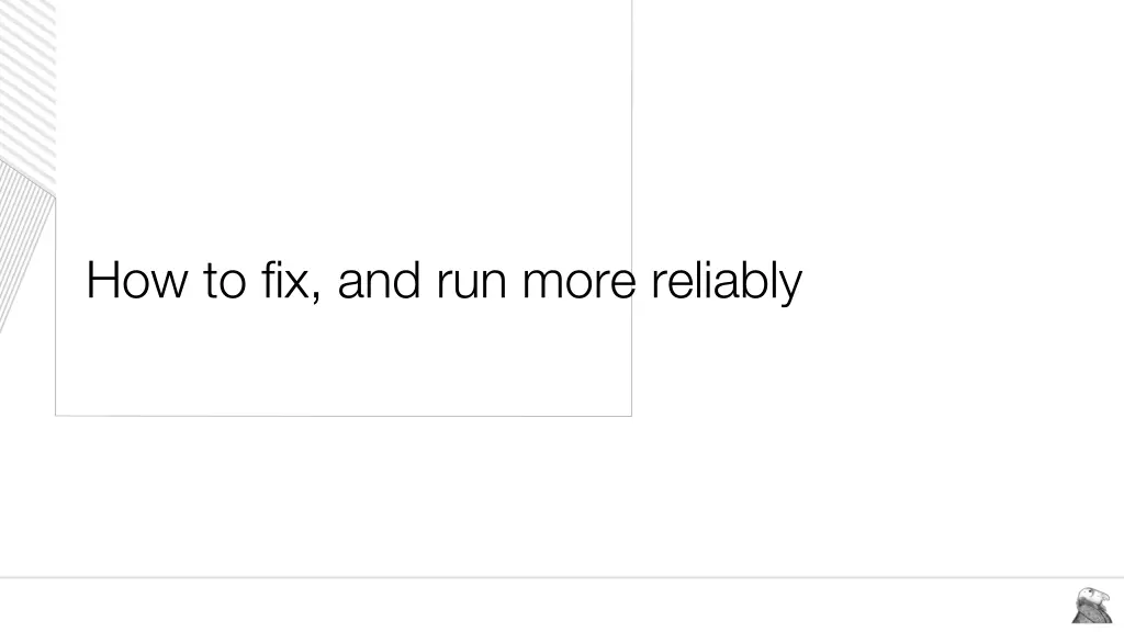 how to fix and run more reliably