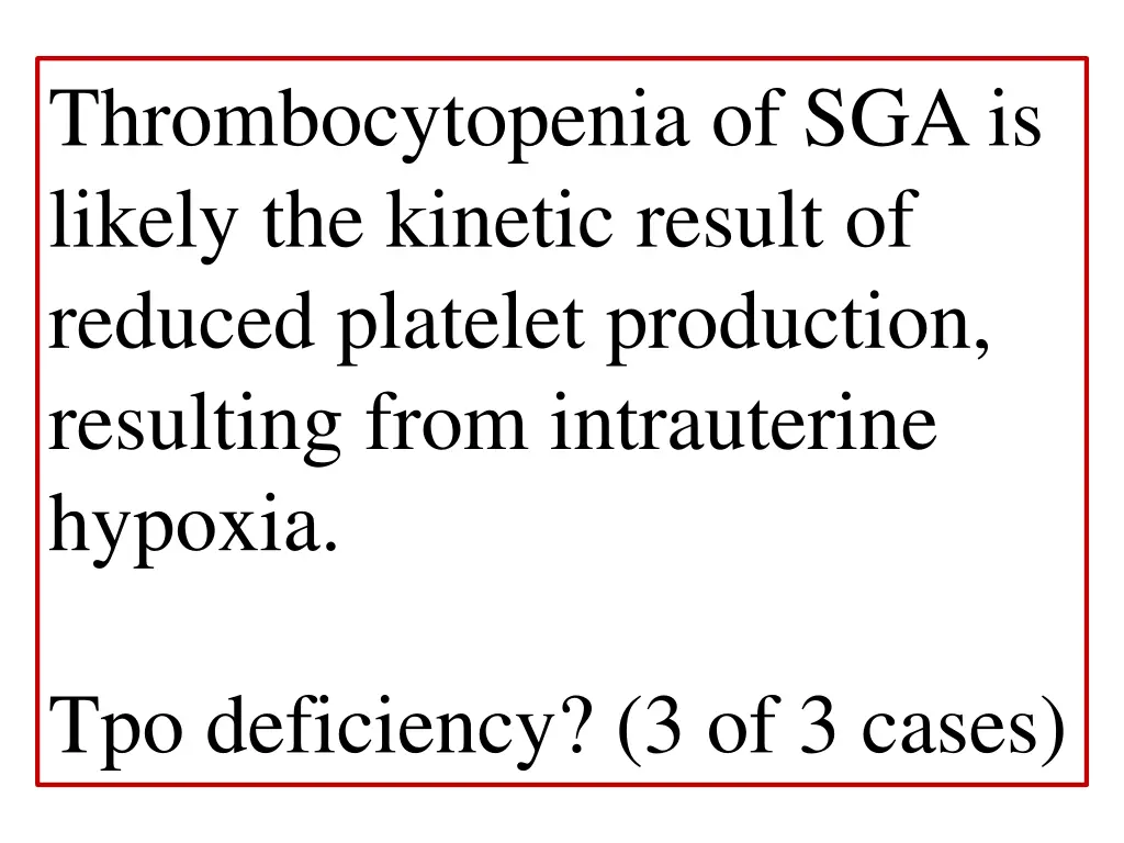 thrombocytopenia of sga is likely the kinetic