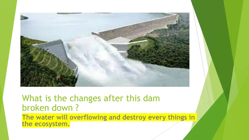 what is the changes after this dam broken down