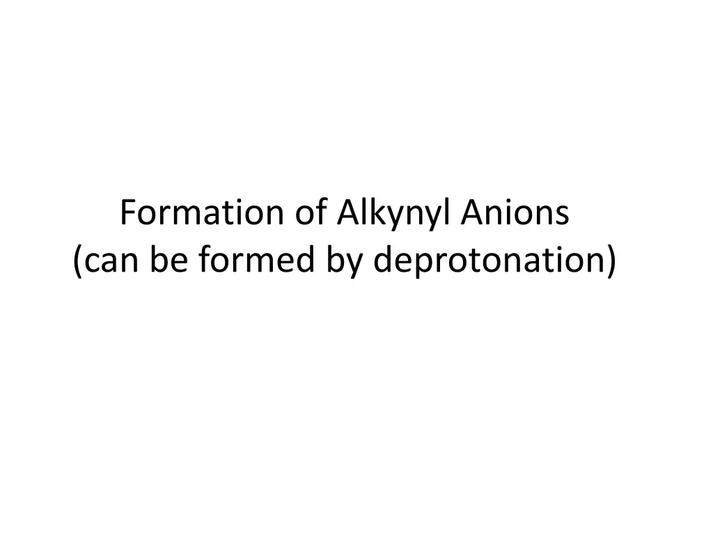 formation of alkynyl anions can be formed