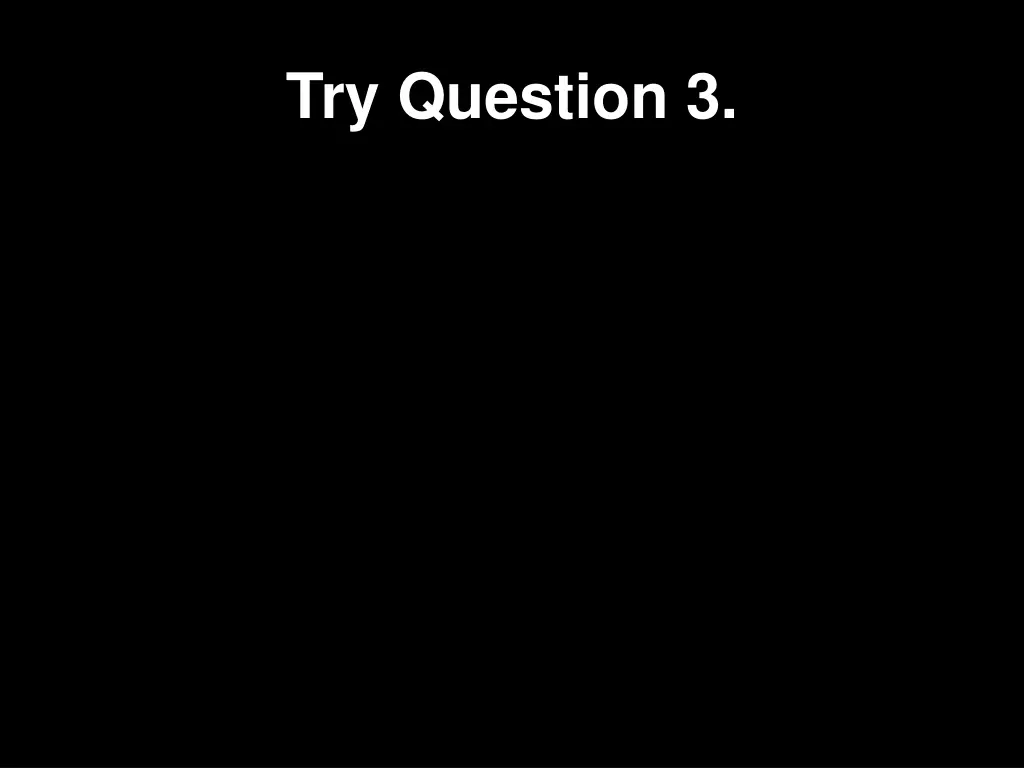 try question 3