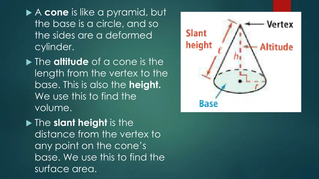 a cone is like a pyramid but the base is a circle