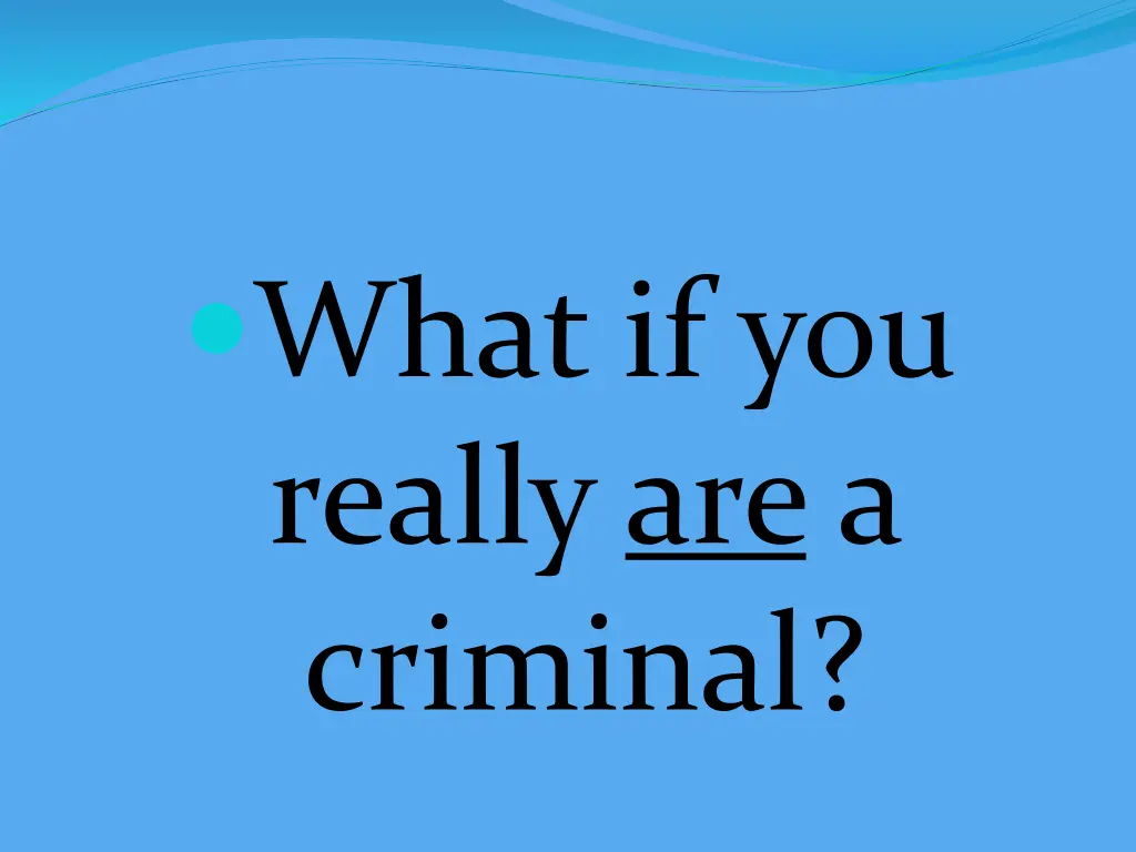 what if you really are a criminal