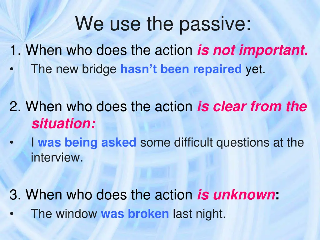 we use the passive 1 when who does the action
