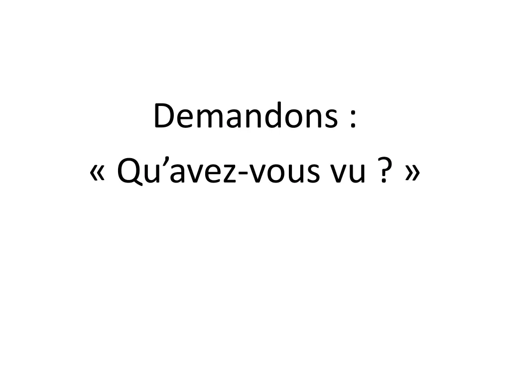 demandons qu avez vous vu