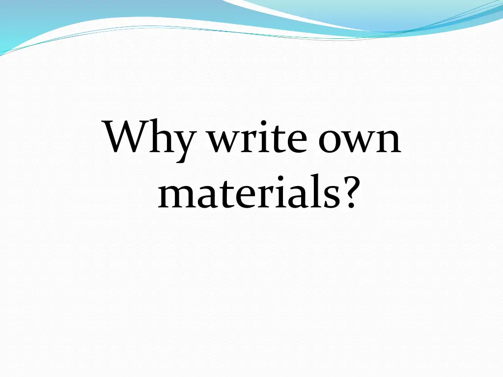 why write own materials