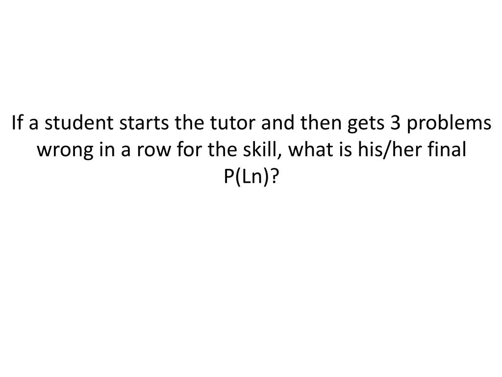 if a student starts the tutor and then gets 1