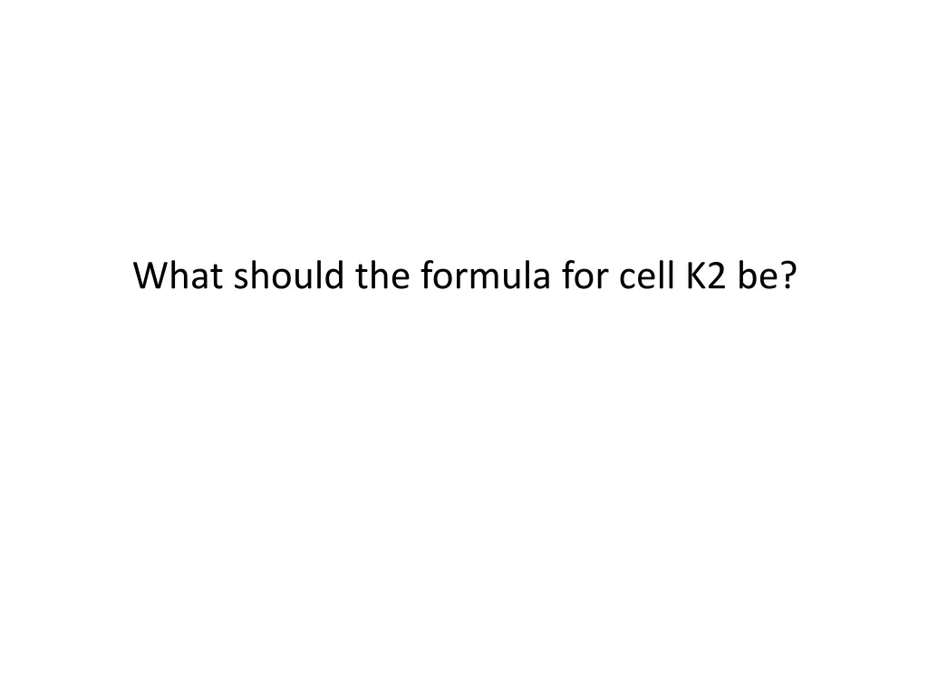 what should the formula for cell k2 be