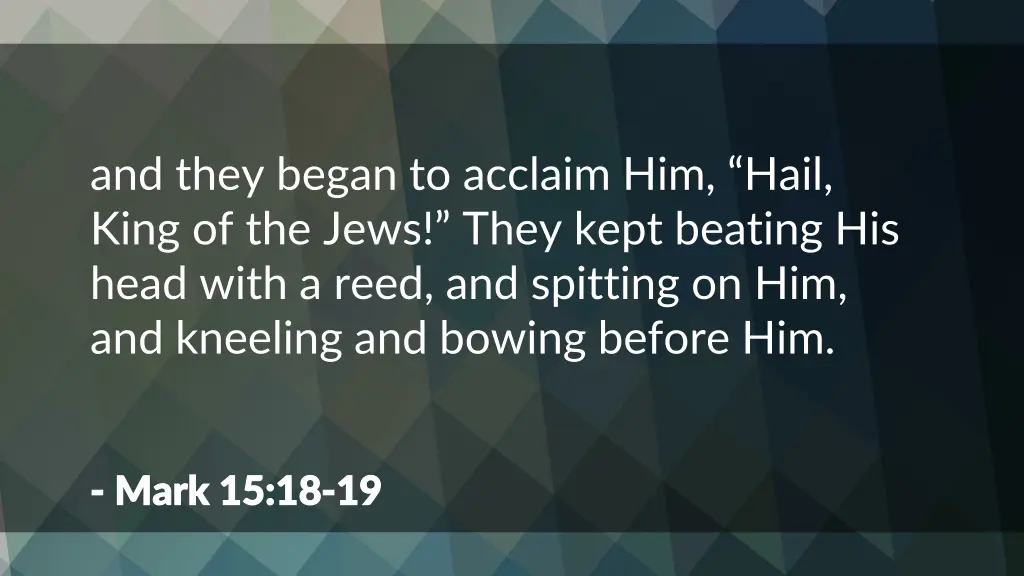 and they began to acclaim him hail king