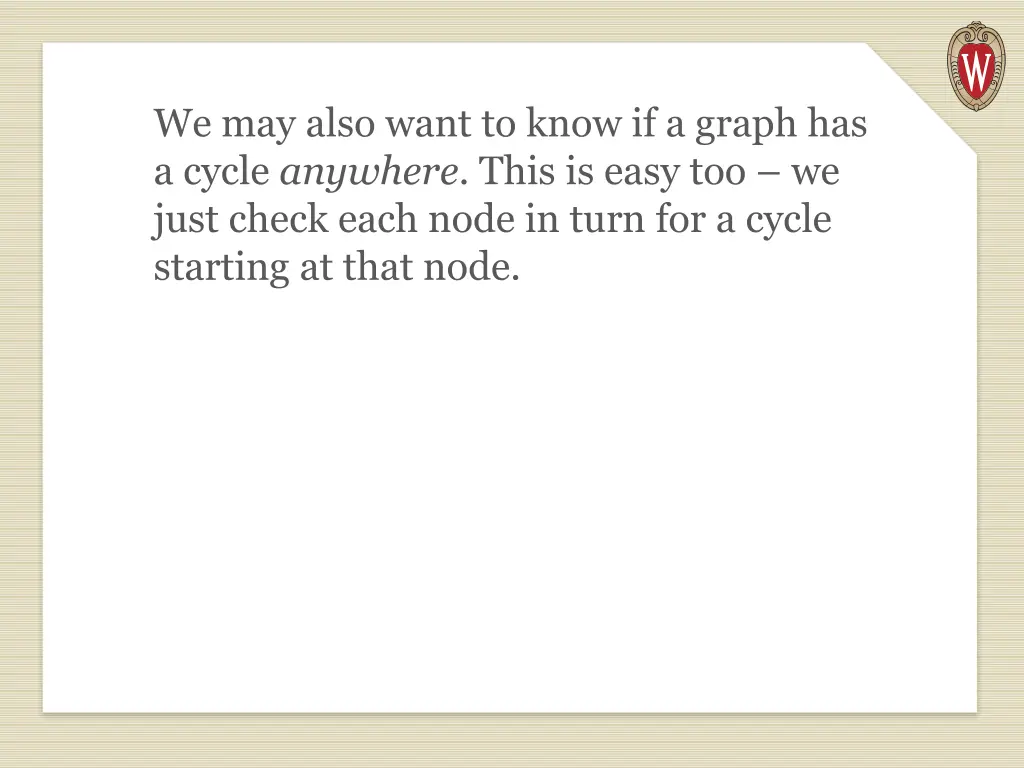 we may also want to know if a graph has a cycle
