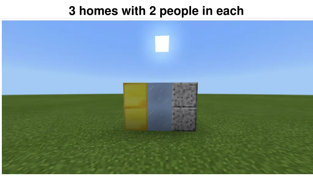 3 homes with 2 people in each