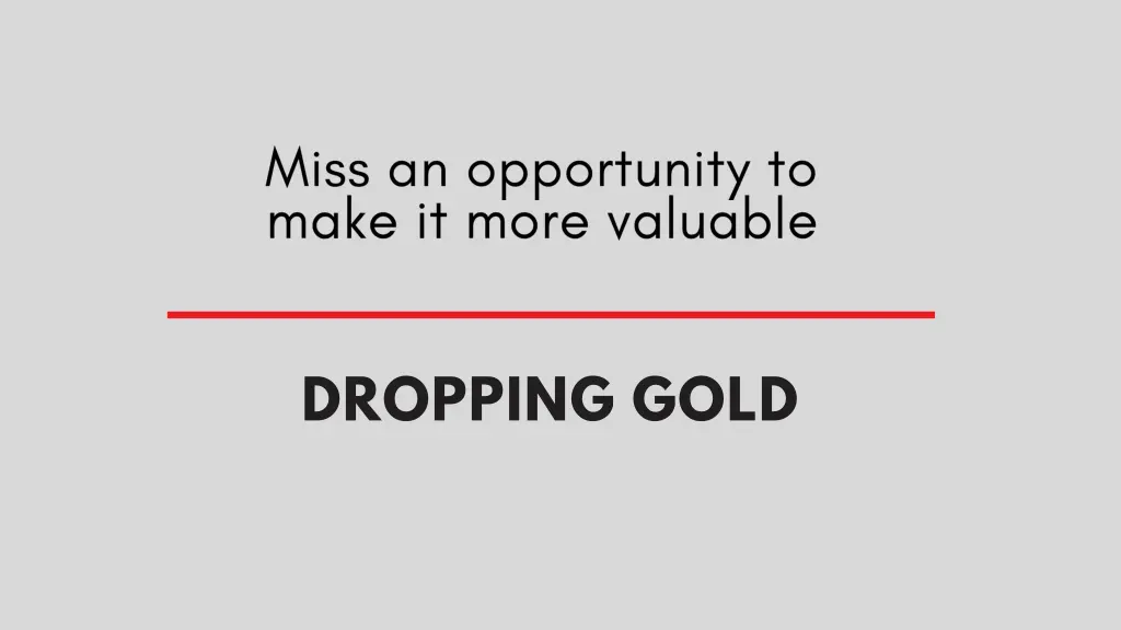 dropping gold