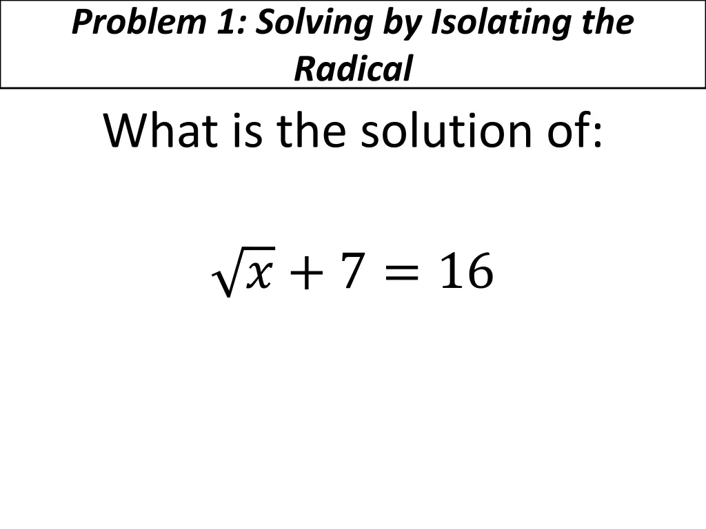 problem 1 solving by isolating the radical what