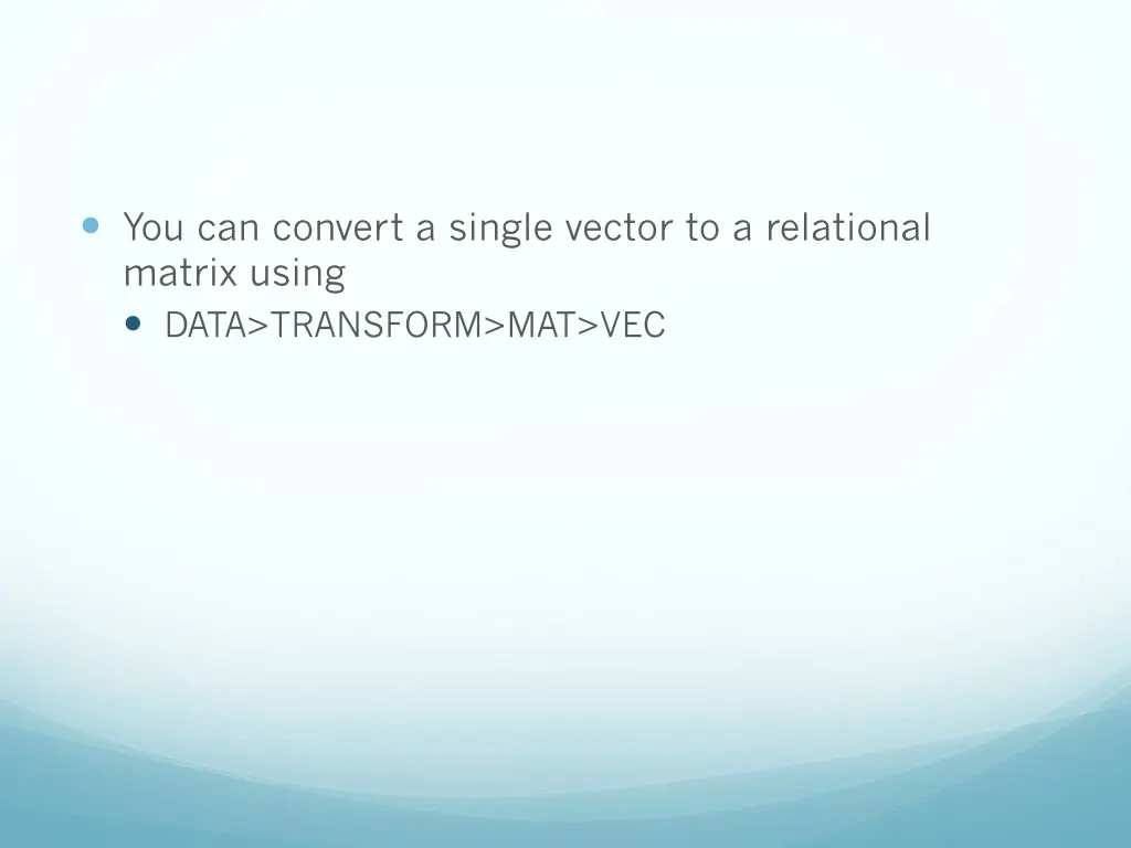 you can convert a single vector to a relational