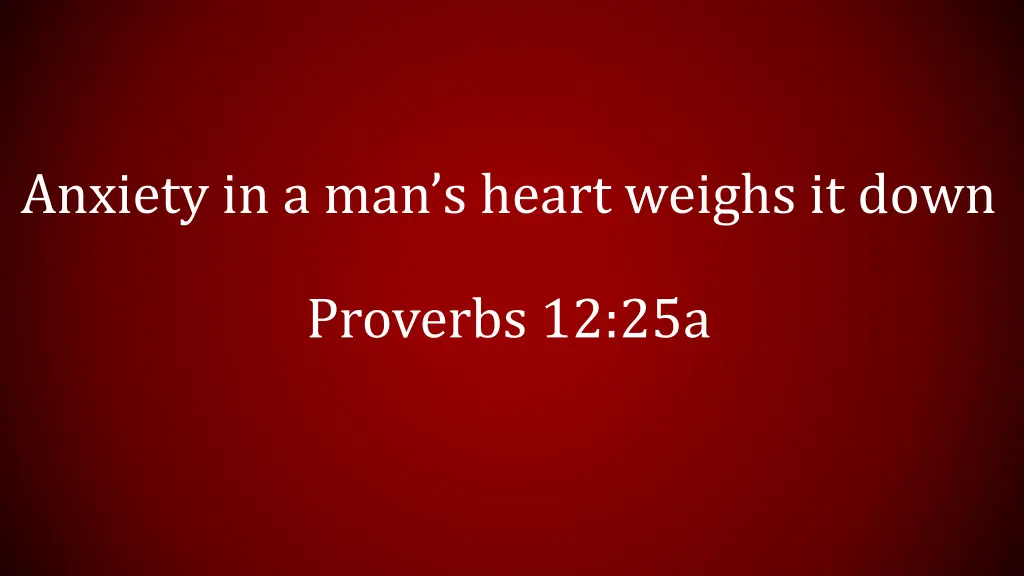 anxiety in a man s heart weighs it down