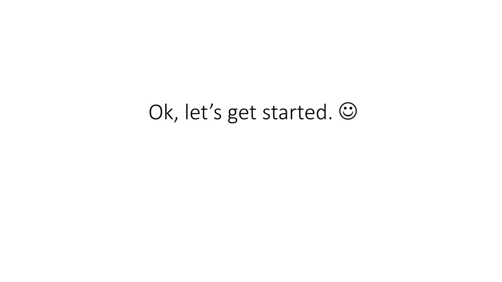 ok let s get started