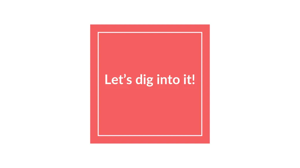 let s dig into it