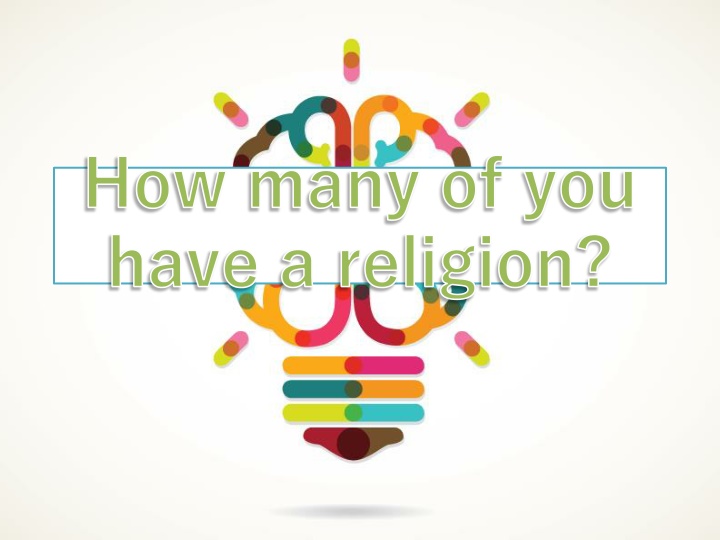 how many of you have a religion
