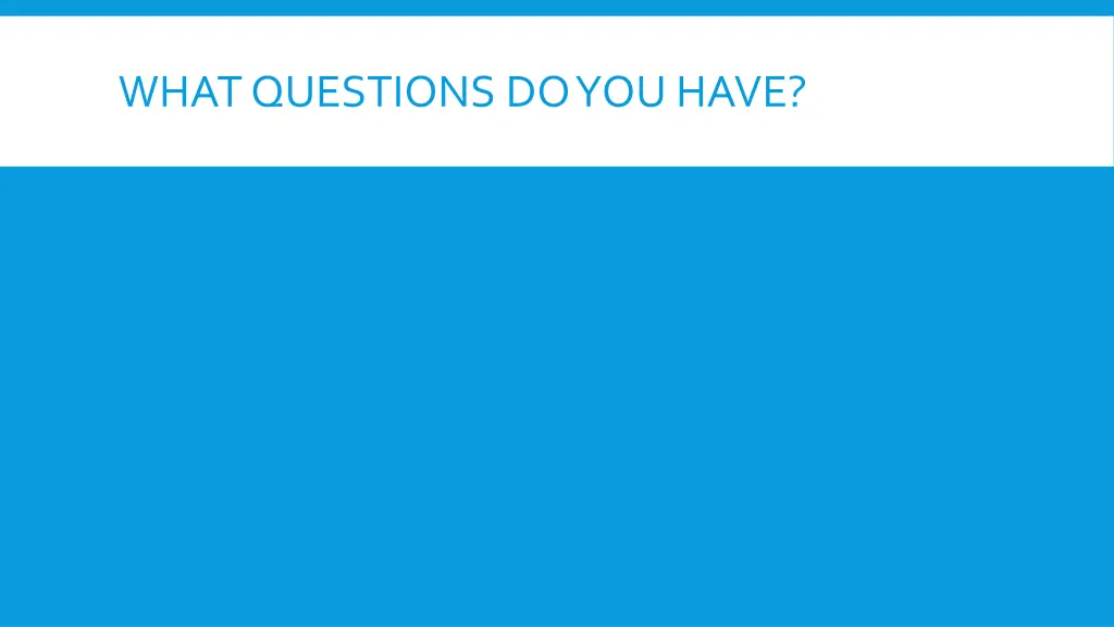 what questions do you have