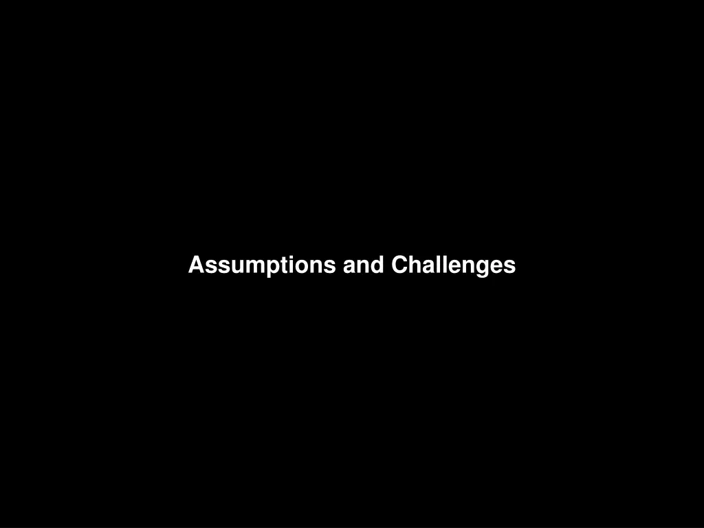 assumptions and challenges
