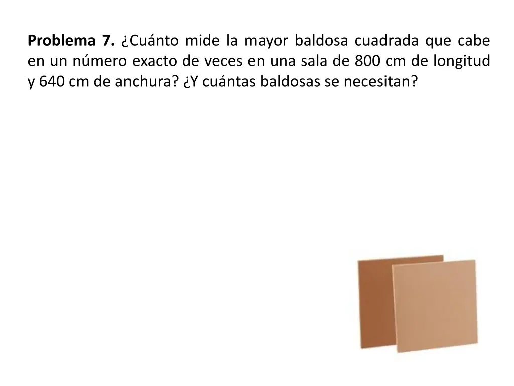 problema 7 cu nto mide la mayor baldosa cuadrada