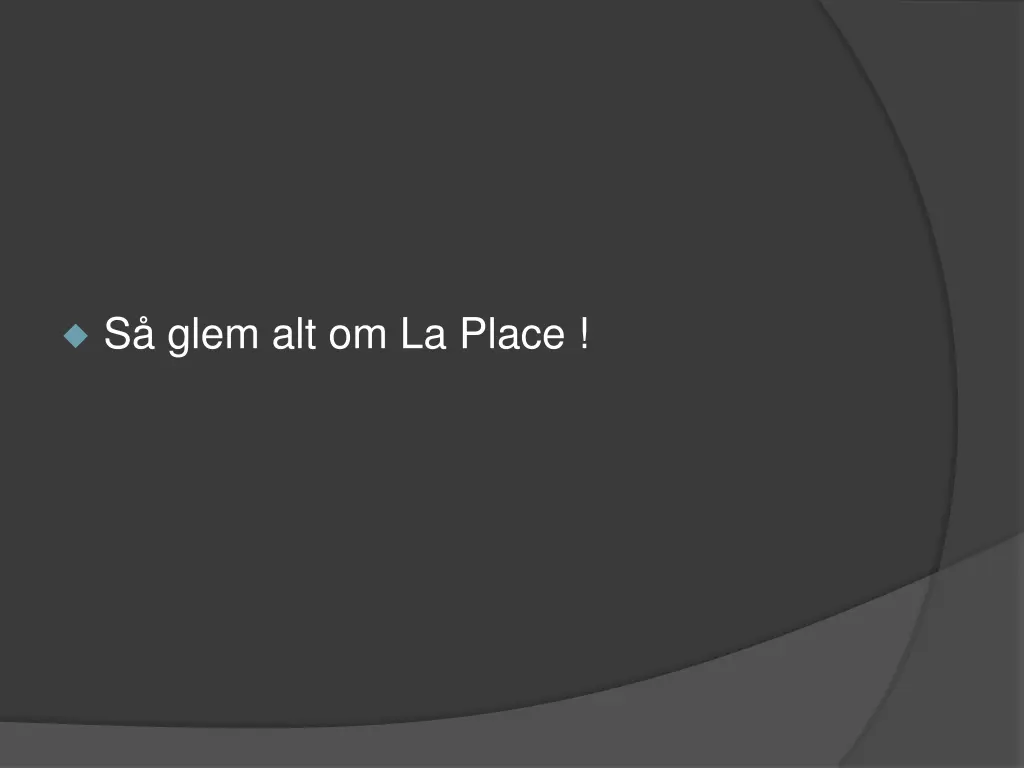 s glem alt om la place