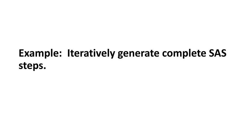 example iteratively generate complete sas steps