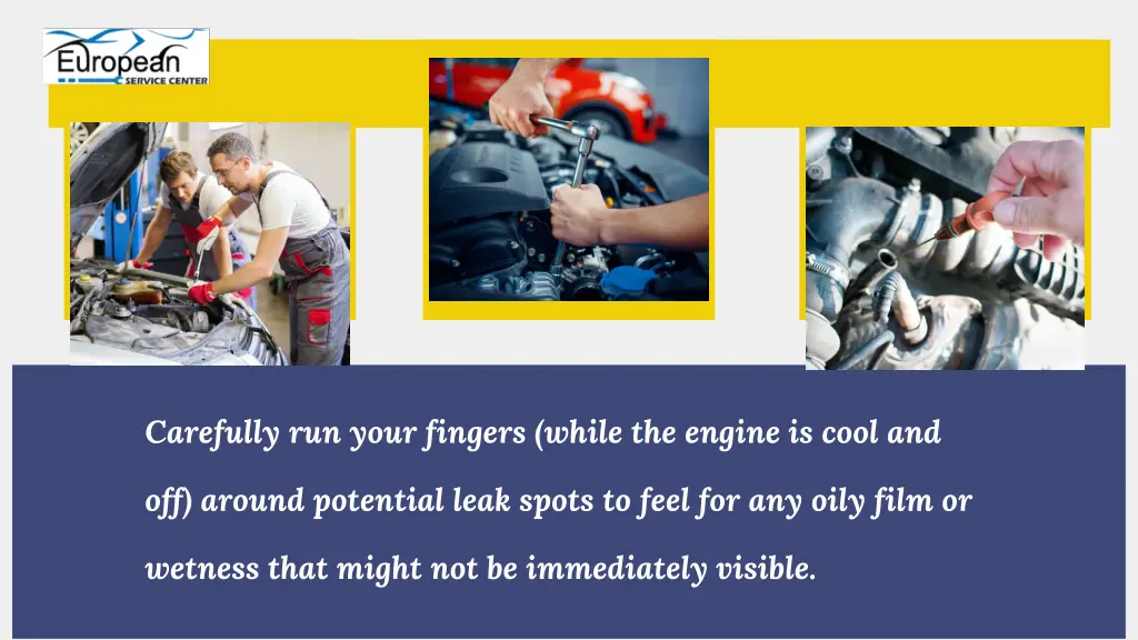 carefully run your fingers while the engine