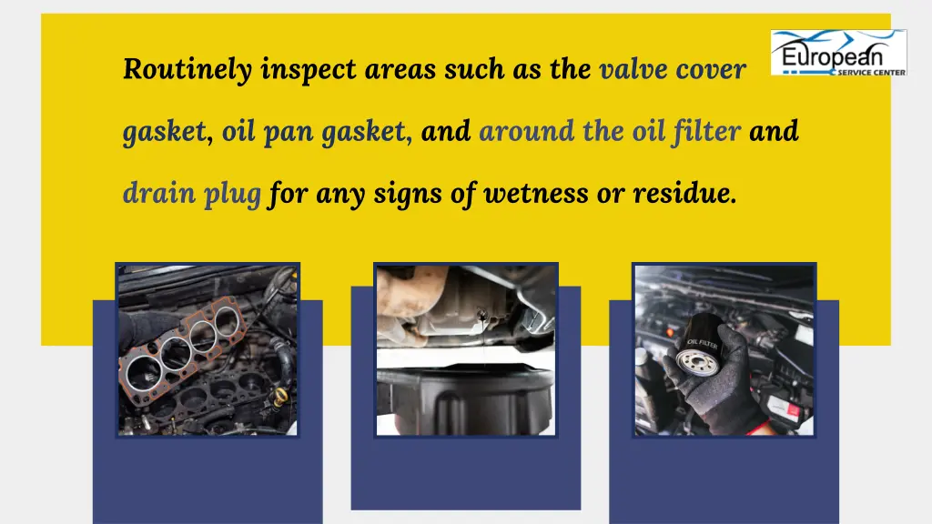 routinely inspect areas such as the valve cover