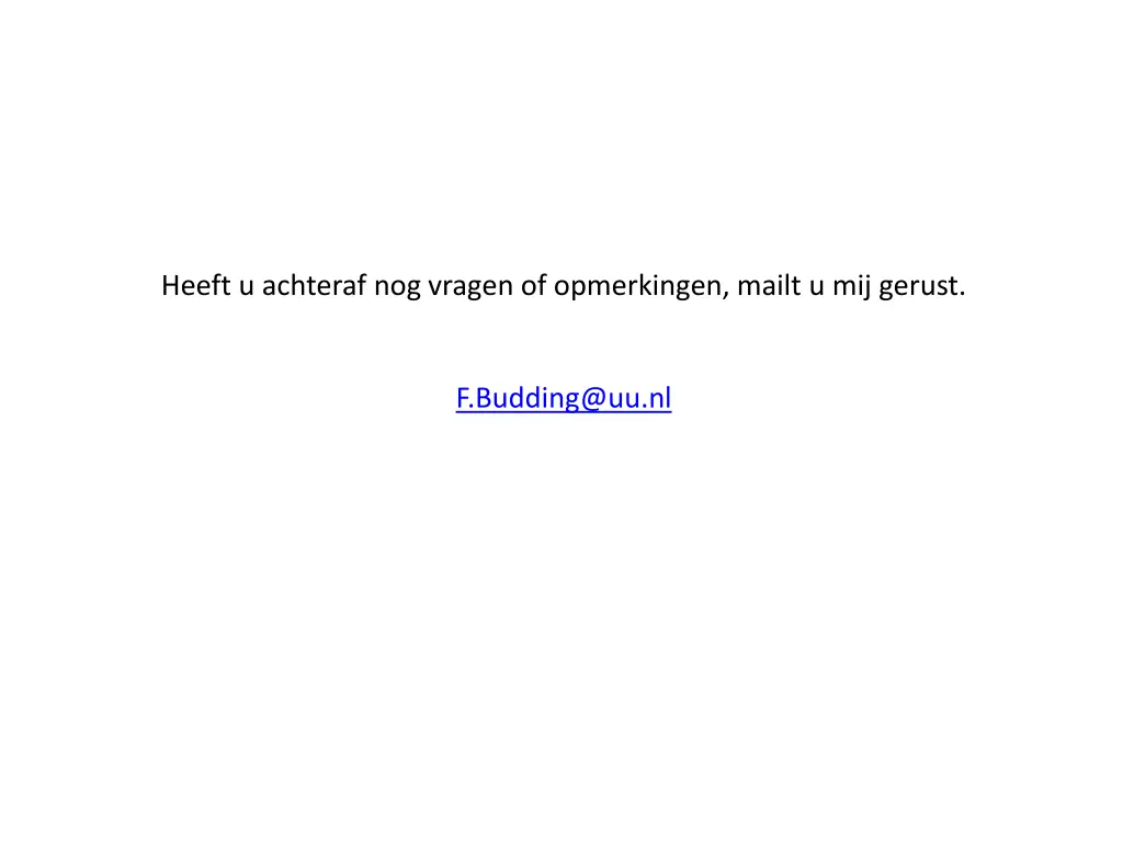 heeft u achteraf nog vragen of opmerkingen mailt