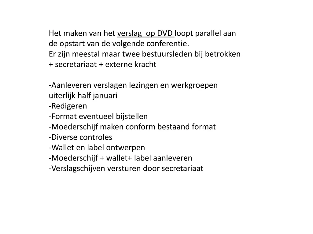 het maken van het verslag op dvd loopt parallel