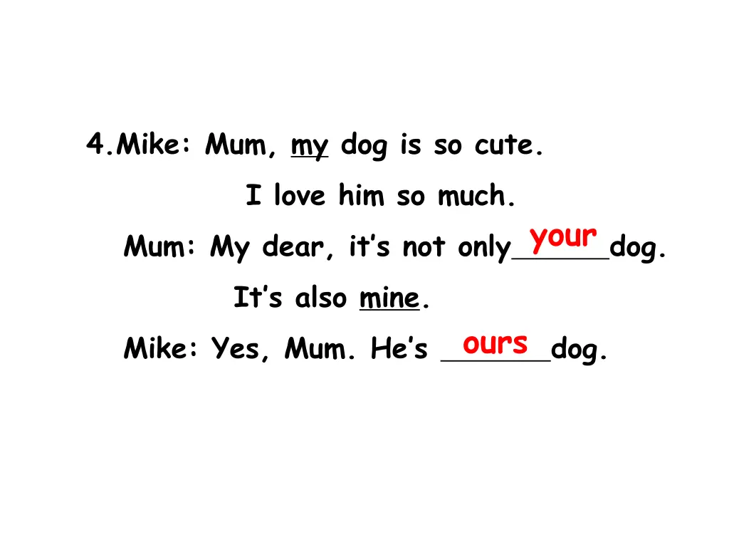4 mike mum my dog is so cute i love him so much