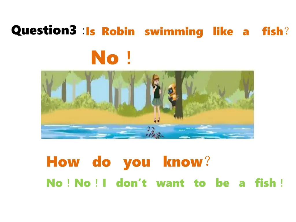 question3 is robin swimming like a fish no