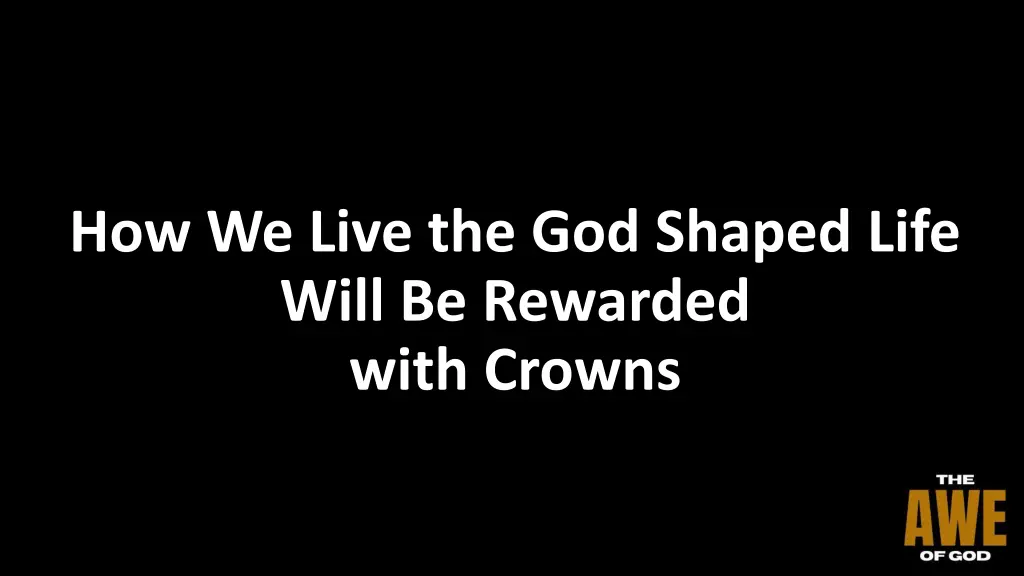 how we live the god shaped life will be rewarded