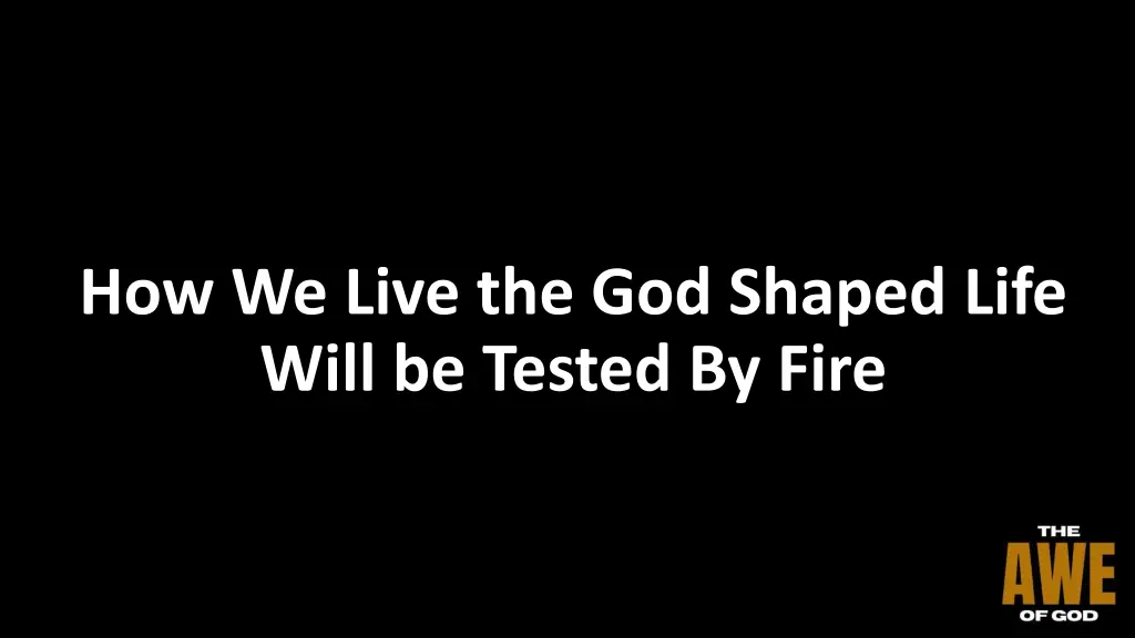 how we live the god shaped life will be tested